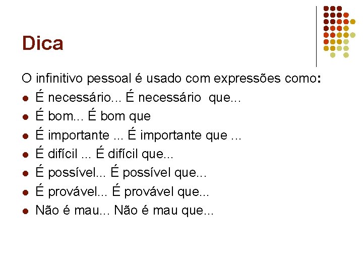Dica O infinitivo pessoal é usado com expressões como: l É necessário. . . Dica O infinitivo pessoal é usado com expressões como: l É necessário. . .