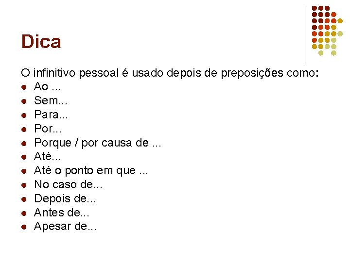 Dica O infinitivo pessoal é usado depois de preposições como: l Ao. . . Dica O infinitivo pessoal é usado depois de preposições como: l Ao. . .