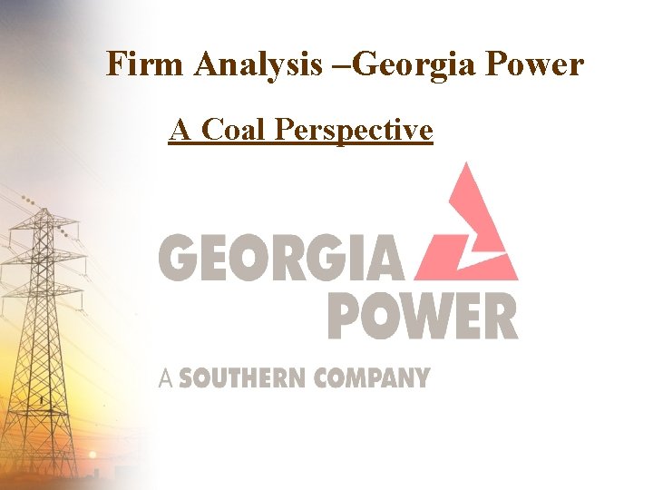 Firm Analysis –Georgia Power A Coal Perspective 