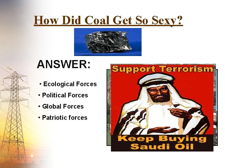 How Did Coal Get So Sexy? ANSWER: • Ecological Forces • Political Forces •