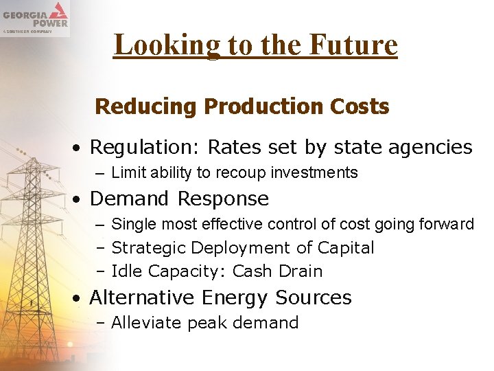 Looking to the Future Reducing Production Costs • Regulation: Rates set by state agencies