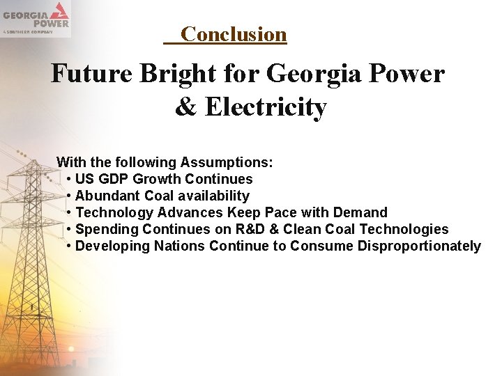 Conclusion Future Bright for Georgia Power & Electricity With the following Assumptions: • US