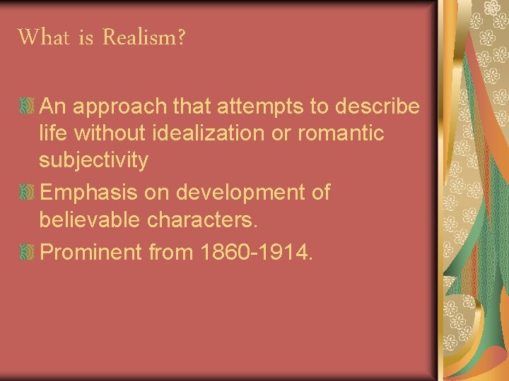 What is Realism? An approach that attempts to describe life without idealization or romantic