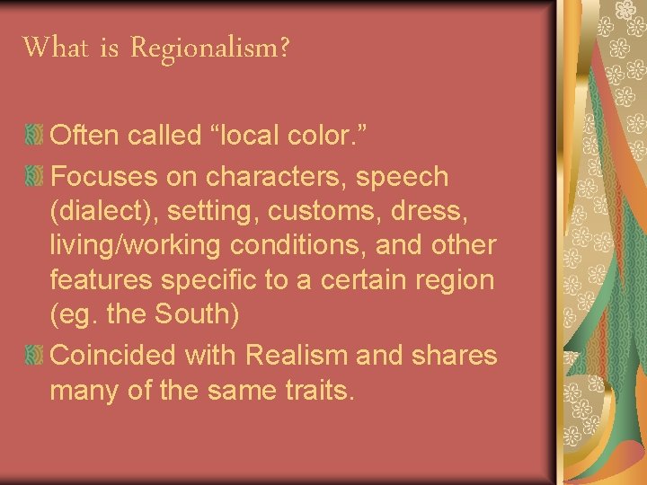 What is Regionalism? Often called “local color. ” Focuses on characters, speech (dialect), setting,