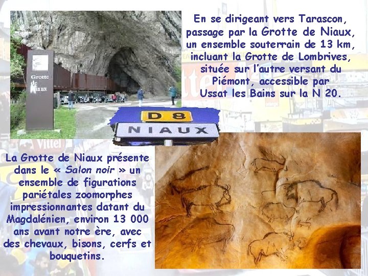 En se dirigeant vers Tarascon, passage par la Grotte de Niaux, un ensemble souterrain