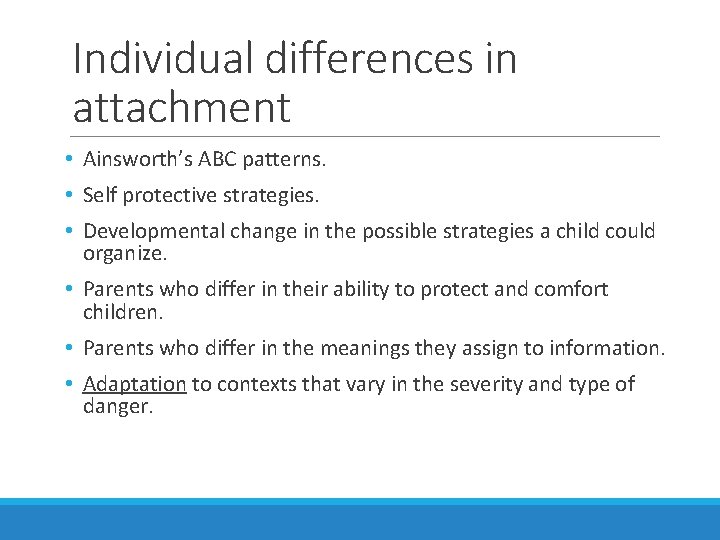 Individual differences in attachment • Ainsworth’s ABC patterns. • Self protective strategies. • Developmental