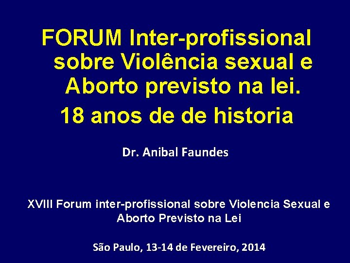 FORUM Inter-profissional sobre Violência sexual e Aborto previsto na lei. 18 anos de de