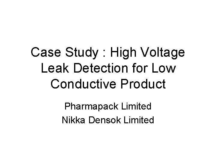 Case Study : High Voltage Leak Detection for Low Conductive Product Pharmapack Limited Nikka