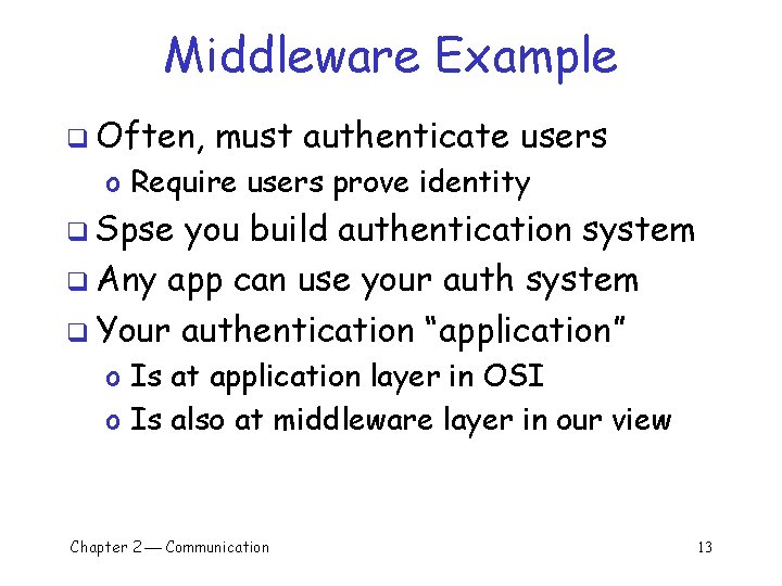 Middleware Example q Often, must authenticate users o Require users prove identity q Spse