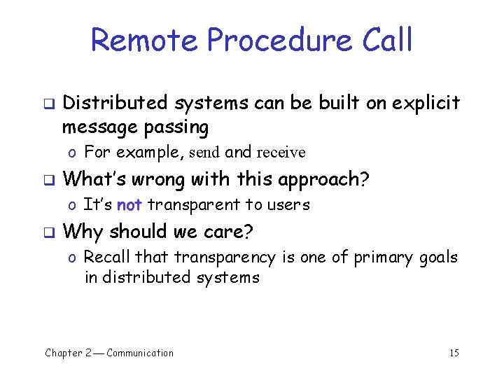 Remote Procedure Call q Distributed systems can be built on explicit message passing o