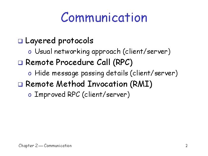 Communication q Layered protocols o Usual networking approach (client/server) q Remote Procedure Call (RPC)