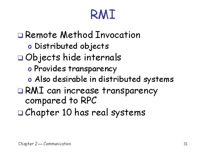 RMI q Remote Method Invocation o Distributed objects q Objects hide internals o Provides