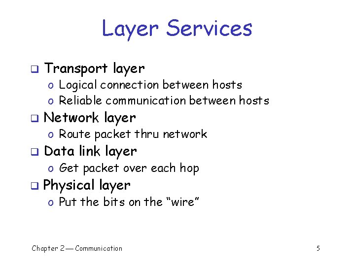 Layer Services q Transport layer o Logical connection between hosts o Reliable communication between