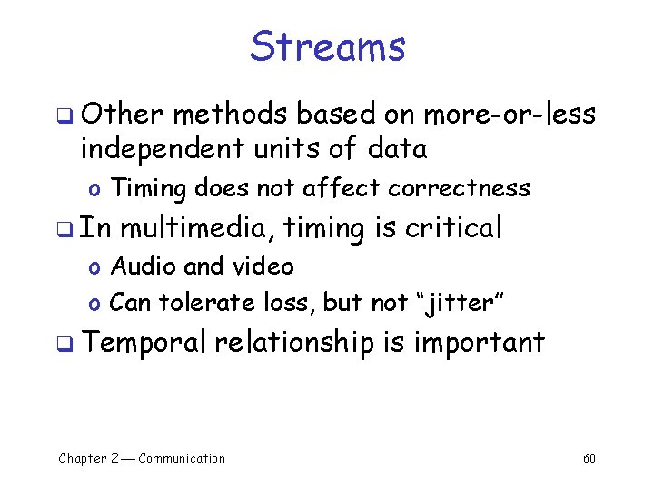 Streams q Other methods based on more-or-less independent units of data o Timing does