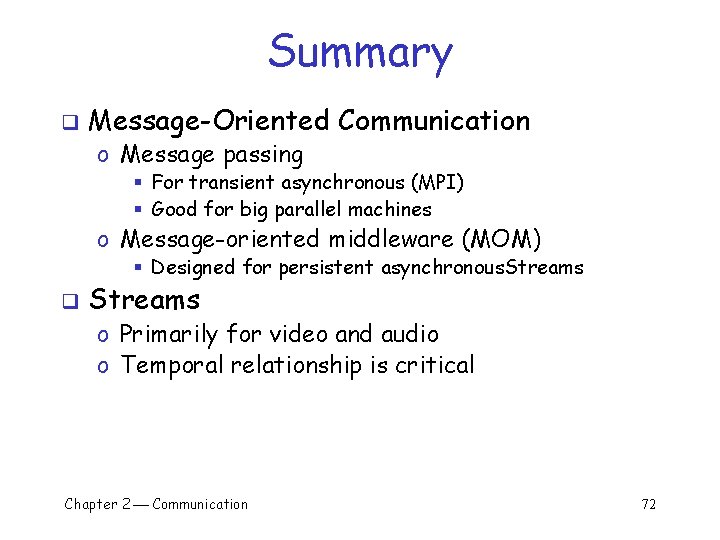 Summary q Message-Oriented Communication o Message passing § For transient asynchronous (MPI) § Good
