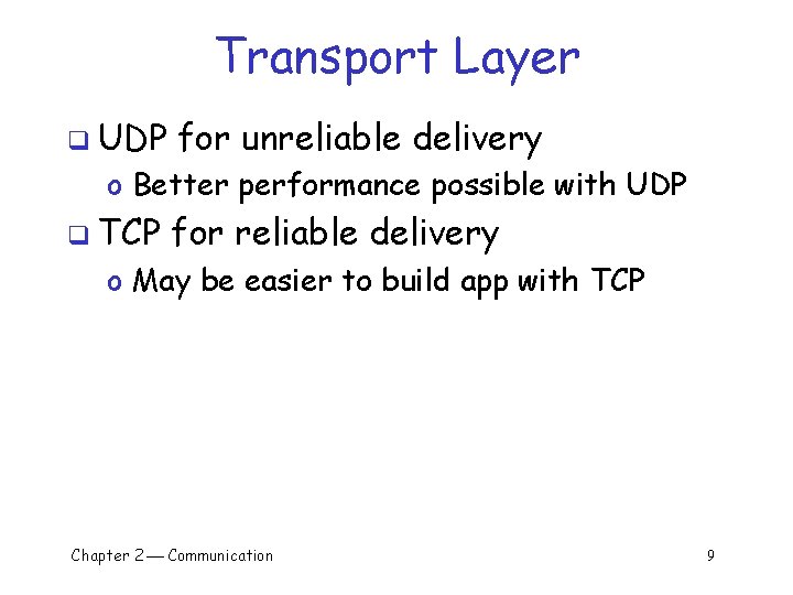 Transport Layer q UDP for unreliable delivery o Better performance possible with UDP q