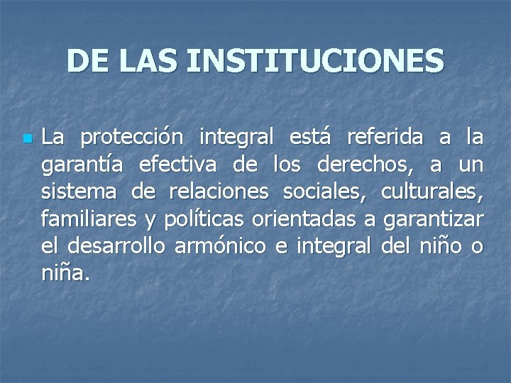 DE LAS INSTITUCIONES n La protección integral está referida a la garantía efectiva de