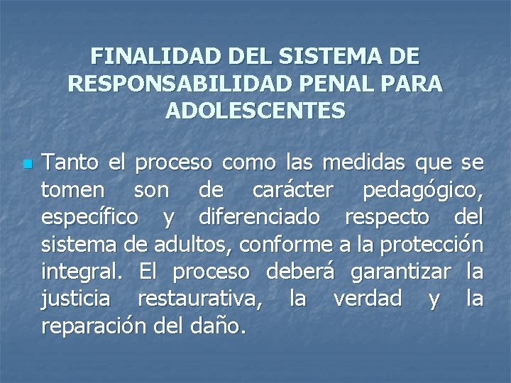 FINALIDAD DEL SISTEMA DE RESPONSABILIDAD PENAL PARA ADOLESCENTES n Tanto el proceso como las