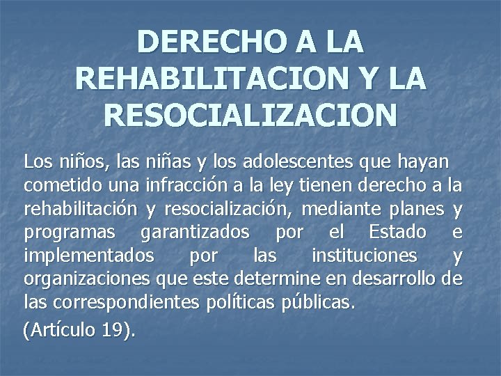 DERECHO A LA REHABILITACION Y LA RESOCIALIZACION Los niños, las niñas y los adolescentes