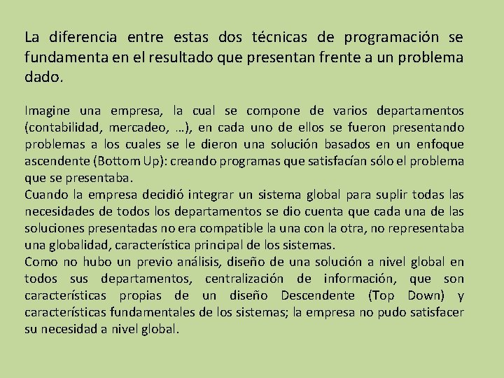 La diferencia entre estas dos técnicas de programación se fundamenta en el resultado que