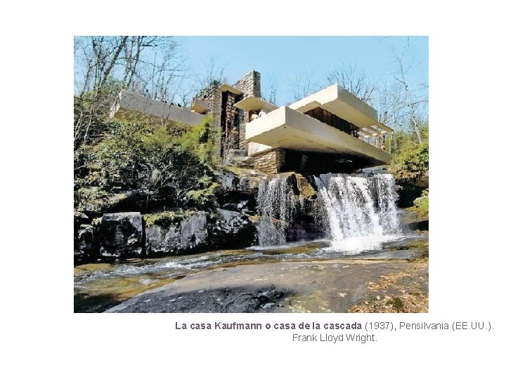 La casa Kaufmann o casa de la cascada (1937), Pensilvania (EE. UU. ). Frank