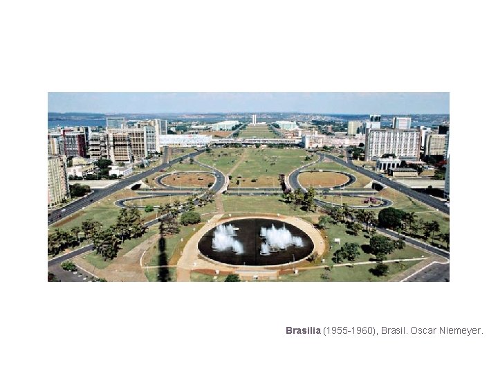 Brasilia (1955 -1960), Brasil. Oscar Niemeyer. 