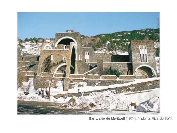 Santuario de Meritxell (1974), Andorra. Ricardo Bofill. 