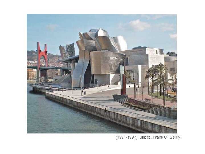 (1991 -1997), Bilbao. Frank O. Gehry. 