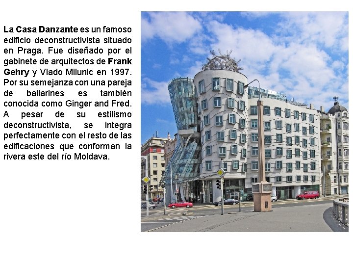 La Casa Danzante es un famoso edificio deconstructivista situado en Praga. Fue diseñado por La Casa Danzante es un famoso edificio deconstructivista situado en Praga. Fue diseñado por