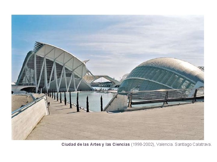 Ciudad de las Artes y las Ciencias (1998 -2002), Valencia. Santiago Calatrava. 