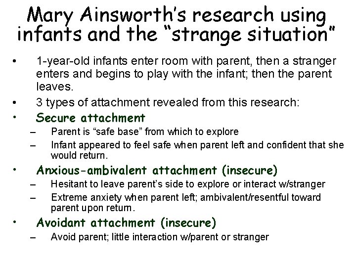 Mary Ainsworth’s research using infants and the “strange situation” • 1 -year-old infants enter