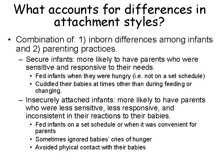 What accounts for differences in attachment styles? • Combination of: 1) inborn differences among