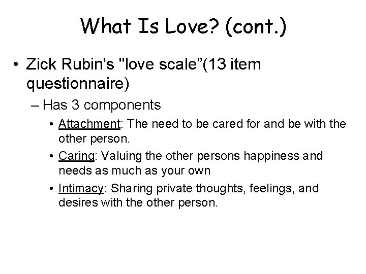 What Is Love? (cont. ) • Zick Rubin's "love scale”(13 item questionnaire) – Has