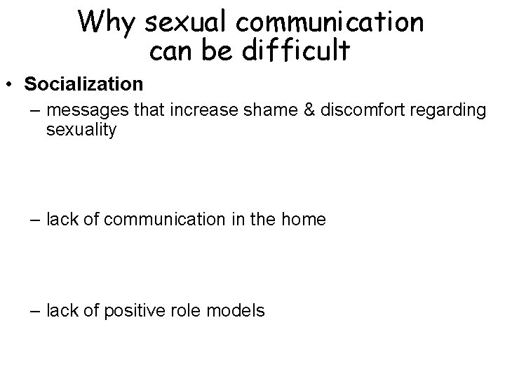 Why sexual communication can be difficult • Socialization – messages that increase shame & Why sexual communication can be difficult • Socialization – messages that increase shame &