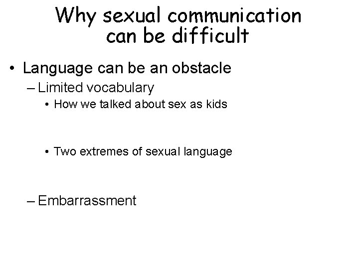 Why sexual communication can be difficult • Language can be an obstacle – Limited