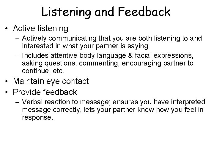 Listening and Feedback • Active listening – Actively communicating that you are both listening