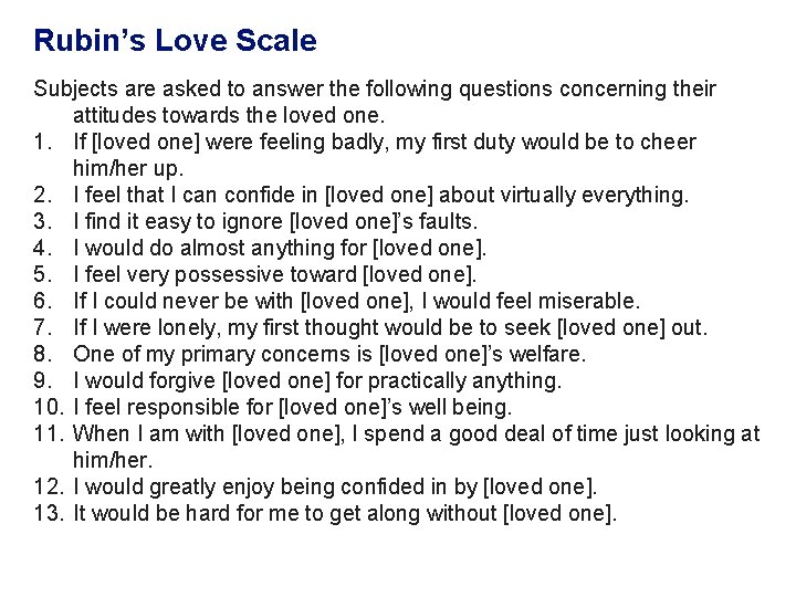 Rubin’s Love Scale Subjects are asked to answer the following questions concerning their attitudes