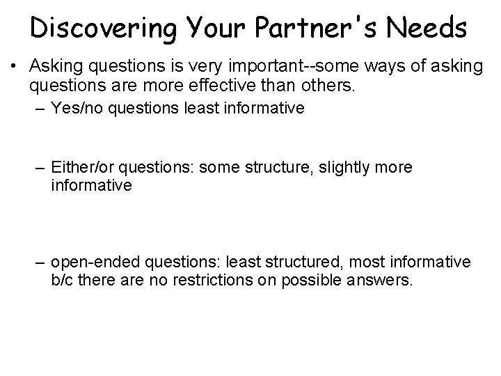 Discovering Your Partner's Needs • Asking questions is very important--some ways of asking questions