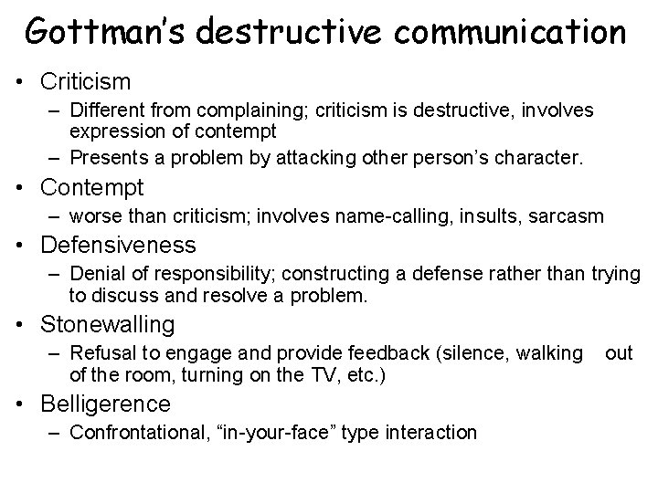 Gottman’s destructive communication • Criticism – Different from complaining; criticism is destructive, involves expression