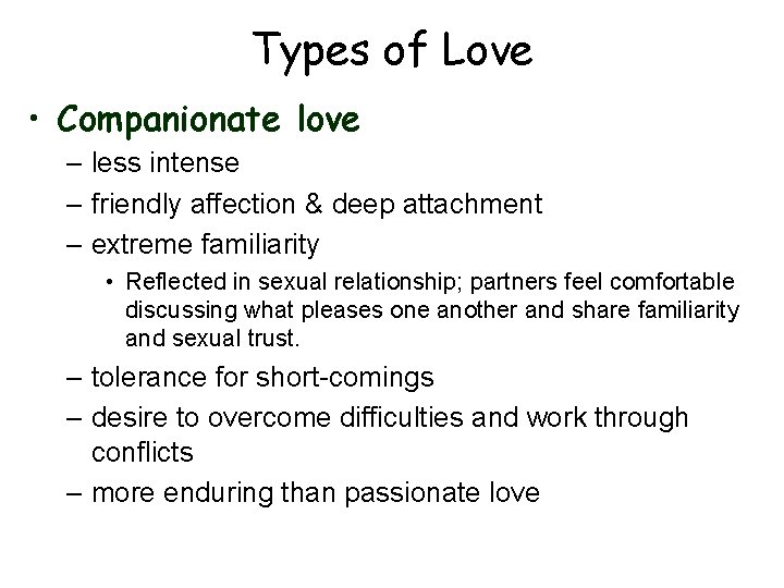 Types of Love • Companionate love – less intense – friendly affection & deep