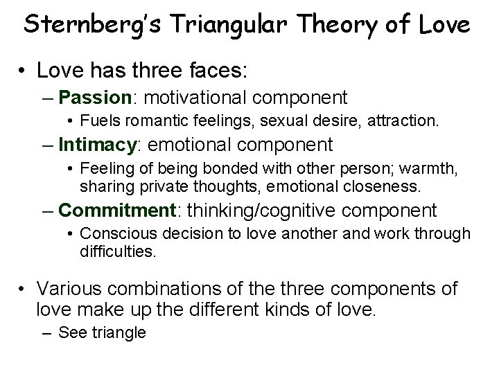 Sternberg’s Triangular Theory of Love • Love has three faces: – Passion: motivational component