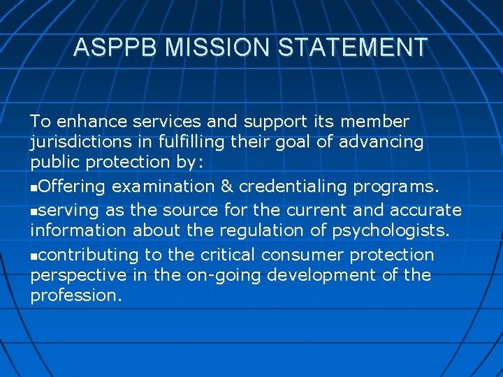 ASPPB MISSION STATEMENT To enhance services and support its member jurisdictions in fulfilling their