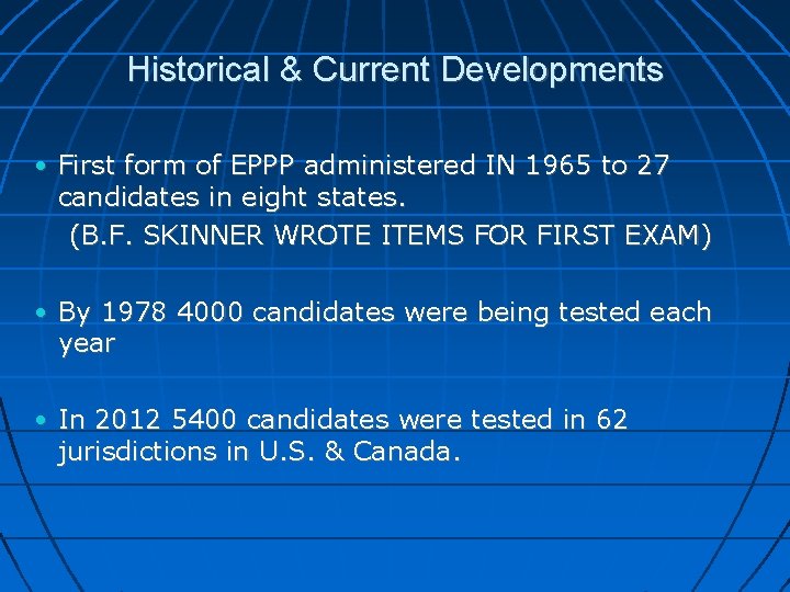 Historical & Current Developments • First form of EPPP administered IN 1965 to 27