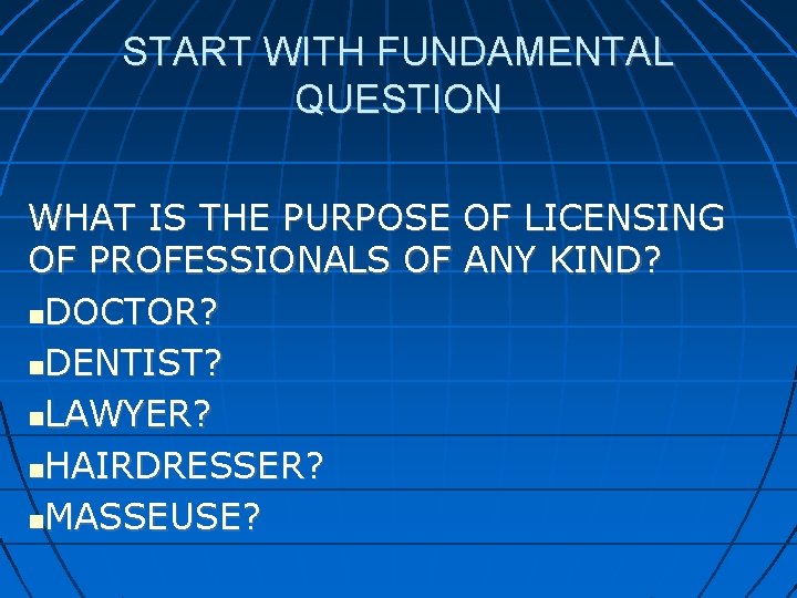 START WITH FUNDAMENTAL QUESTION WHAT IS THE PURPOSE OF LICENSING OF PROFESSIONALS OF ANY