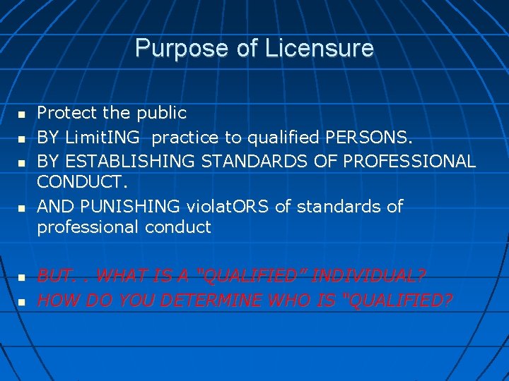 Purpose of Licensure Protect the public BY Limit. ING practice to qualified PERSONS. BY