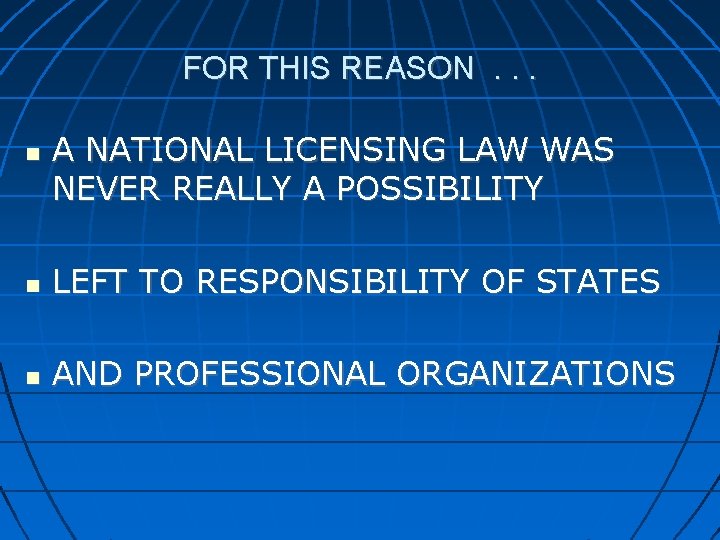 FOR THIS REASON. . . A NATIONAL LICENSING LAW WAS NEVER REALLY A POSSIBILITY