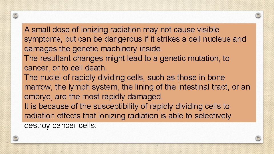 A small dose of ionizing radiation may not cause visible symptoms, but can be