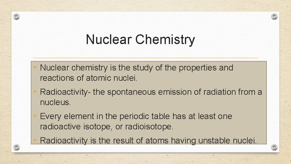 Nuclear Chemistry • Nuclear chemistry is the study of the properties and reactions of