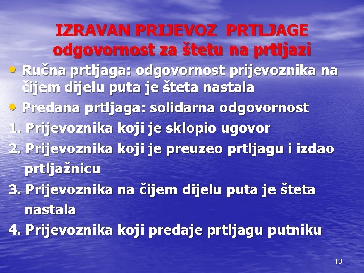 IZRAVAN PRIJEVOZ PRTLJAGE odgovornost za štetu na prtljazi • Ručna prtljaga: odgovornost prijevoznika na