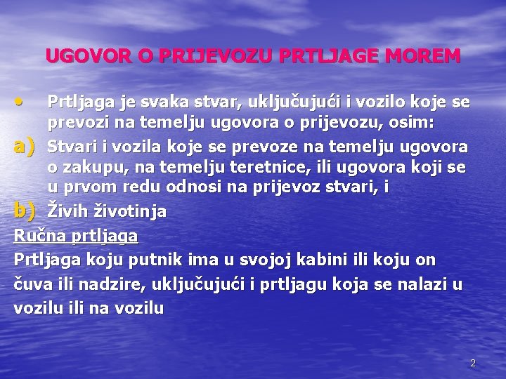 UGOVOR O PRIJEVOZU PRTLJAGE MOREM • Prtljaga je svaka stvar, uključujući i vozilo koje